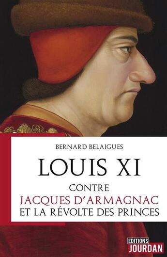 Couverture du livre « Louis xi contre jacques d'armagnac et la revolte des princes » de Bernard Belaigues aux éditions Jourdan