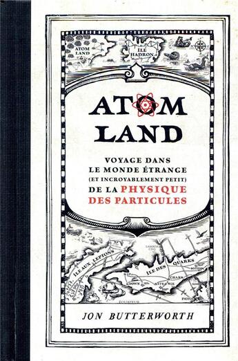 Couverture du livre « Atom land ; voyage dans le monde étrange (et incroyablement petit) de la physique des particules » de Jon Butterworth aux éditions Quanto