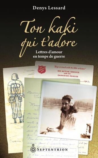 Couverture du livre « Ton kaki qui t'adore ; lettres d'amour en temps de guerre » de Denys Lessard aux éditions Pu Du Septentrion