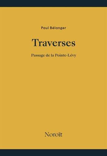 Couverture du livre « Traverses : Passage de la Pointe-Lévy » de Paul Belanger aux éditions Noroit