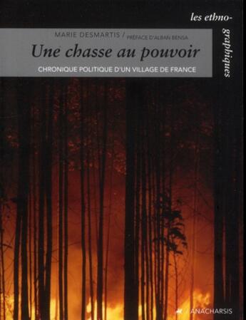 Couverture du livre « La chasse au pouvoir ; chronique politique d'un village de France » de Marie Desmartis aux éditions Anacharsis