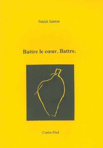 Couverture du livre « Battre le coeur. battre. » de Patrick Sainton aux éditions Contre-pied