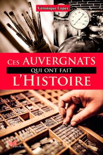 Couverture du livre « Ces Auvergnats qui ont fait l'Histoire » de Veronique Lopez aux éditions Papillon Rouge