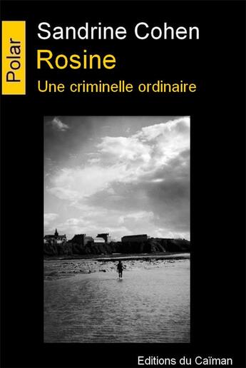 Couverture du livre « Rosine ; une criminelle ordinaire » de Sandrine Cohen aux éditions Editions Du Caiman