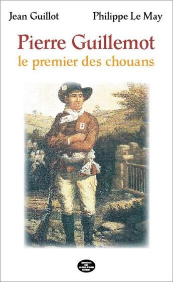 Couverture du livre « Pierre Guillemot, le premier des chouans » de Jean Guillot et Philippe Le May aux éditions Montagnes Noires