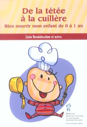 Couverture du livre « De la tétée à la cuillère ; bien nourrir mon enfant de 0 à 1 an » de Linda Benabdesselam aux éditions Sainte Justine