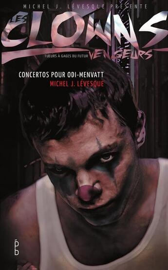 Couverture du livre « Les clowns vengeurs ; concertos pour Odi-Menvatt » de Michel J. Levesque aux éditions Porte Bonheur