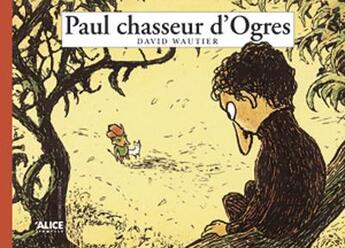 Couverture du livre « Paul chasseur d'ogres » de David Wautier aux éditions Alice