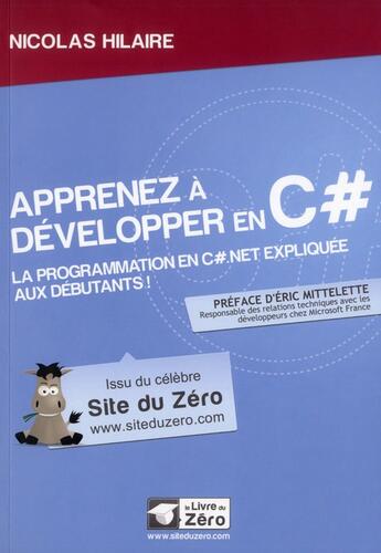 Couverture du livre « Apprenez à développer en C# ; la programmation C#.net expliquée aux débutants ! » de Nicolas Hilaire aux éditions Openclassrooms