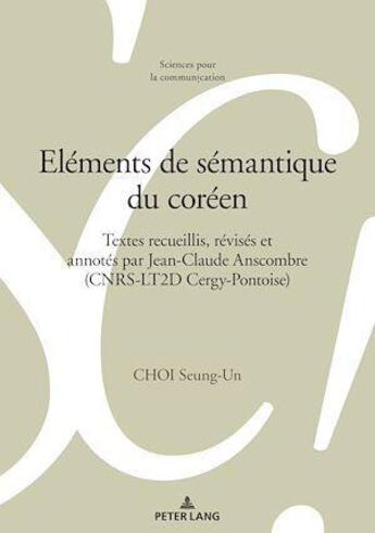 Couverture du livre « Sciences pour la communication - t129 - elements de semantique du coreen - textes recueillis, revise » de De Saussure Louis aux éditions Peter Lang Ag