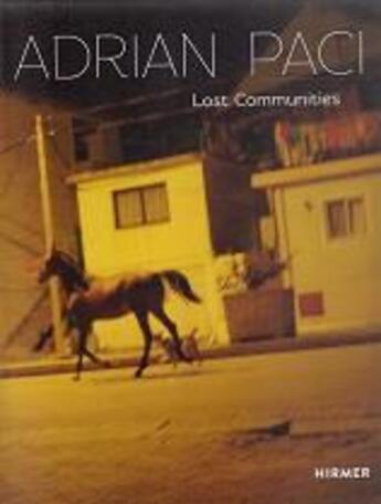 Couverture du livre « Adrian paci lost communities » de Steininger Florian aux éditions Hirmer