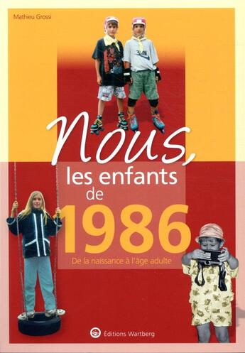 Couverture du livre « Nous, les enfants de : 1986 ; de la naissance à l'âge adulte » de Mathieu Grossi aux éditions Wartberg