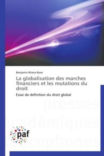 Couverture du livre « La globalisation des marches financiers et les mutations du droit - essai de definition du droit glo » de Nkana Bassi Benjamin aux éditions Presses Academiques Francophones