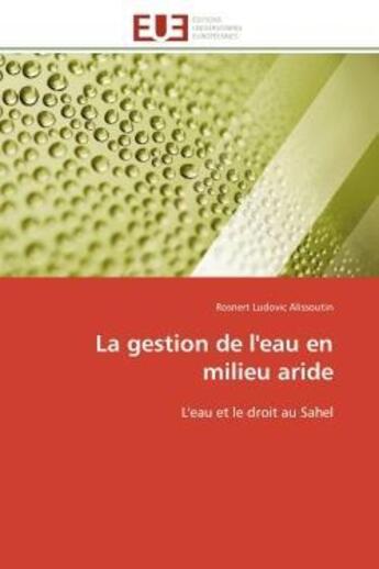 Couverture du livre « La gestion de l'eau en milieu aride - l'eau et le droit au sahel » de Alissoutin R L. aux éditions Editions Universitaires Europeennes