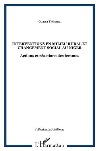 Couverture du livre « Interventions en milieu rural et changement social au Niger ; actions et réactions des femmes » de Ouassa Tiekoura aux éditions L'harmattan