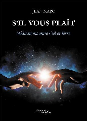 Couverture du livre « S'il vous plaît : méditations entre Ciel et Terre » de Jean Marc aux éditions Baudelaire