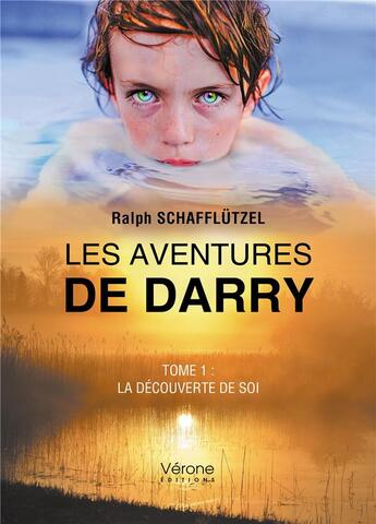 Couverture du livre « Les aventures de Darry t.1 : la découverte de soi » de Ralph Schafflutzel aux éditions Verone