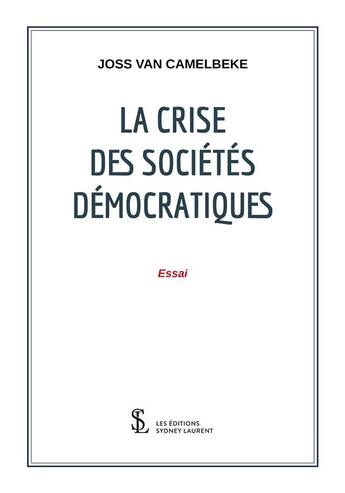 Couverture du livre « La crise des societes democratiques » de Van Cambelbeke Joss aux éditions Sydney Laurent