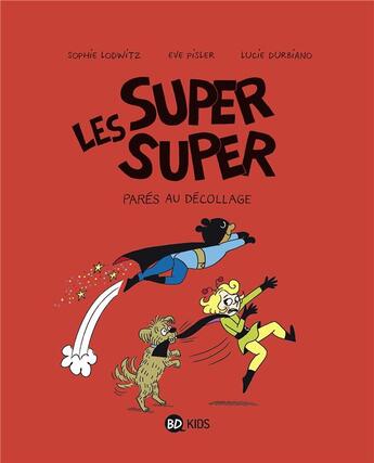 Couverture du livre « Les Super Super Tome 7 : parés au décollage » de Lucie Durbiano et Eve Pisler et Sophie Lodwitz aux éditions Bd Kids