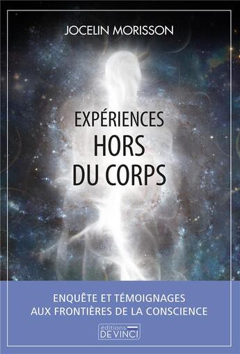 Couverture du livre « Expériences hors du corps : enquête et témoignages aux frontières de la conscience » de Jocelin Morisson aux éditions De Vinci