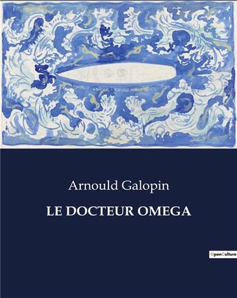 Couverture du livre « LE DOCTEUR OMEGA » de Arnould Galopin aux éditions Culturea