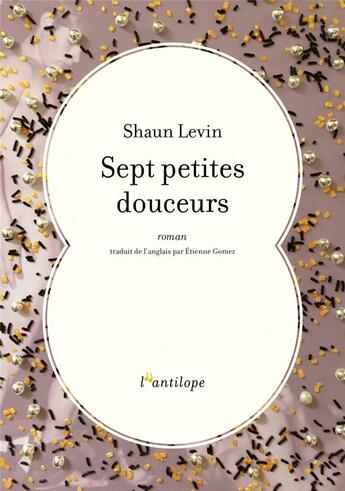 Couverture du livre « Sept petites douceurs » de Shaun Levin aux éditions L'antilope