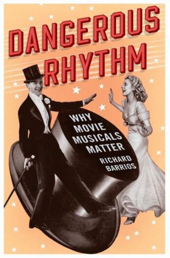 Couverture du livre « Dangerous Rhythm: Why Movie Musicals Matter » de Barrios Richard aux éditions Oxford University Press Usa