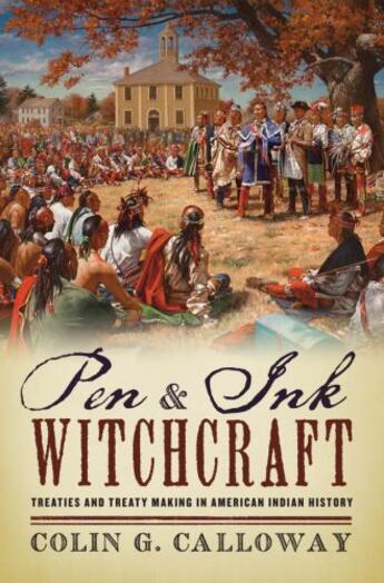 Couverture du livre « Pen and Ink Witchcraft: Treaties and Treaty Making in American Indian » de Calloway Colin G aux éditions Oxford University Press Usa