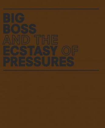 Couverture du livre « Big boss and the ecstasy of pressures » de Geof Oppenheimer aux éditions Dap Artbook