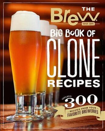 Couverture du livre « BREW YOUR OWN BIG BOOK OF CLONE RECIPES - FEATURING 300 HOMEBREW RECIPES FROM YOUR FAVORITE BREWERIES » de  aux éditions Voyageur Press