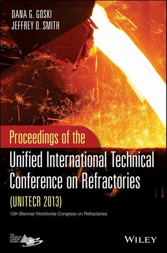 Couverture du livre « UNITECR 2013: Proceedings of the Unified International Technical Conference on Refractories » de Dana Goski et Jeffrey D. Smith aux éditions Wiley-american Ceramic Society