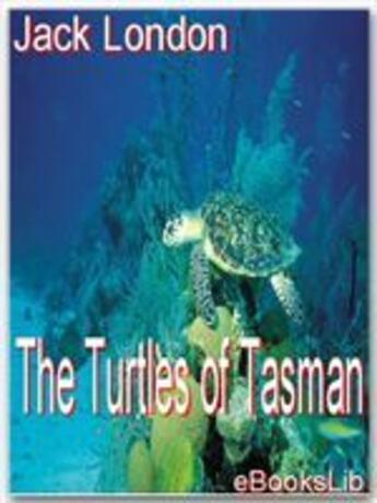 Couverture du livre « The Turtles of Tasman » de Jack London aux éditions Ebookslib