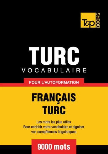 Couverture du livre « Vocabulaire Français-Turc pour l'autoformation - 9000 mots » de Andrey Taranov aux éditions T&p Books