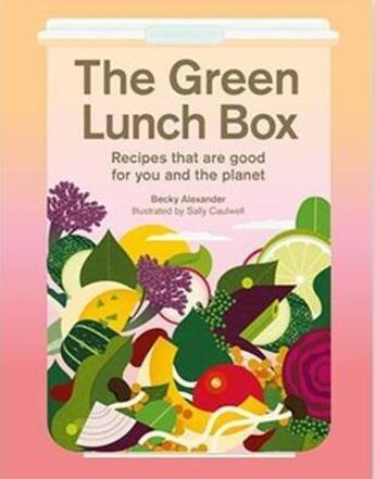 Couverture du livre « The green lunch box : recipes that are good for you and the planet » de Alexander Becky aux éditions Laurence King