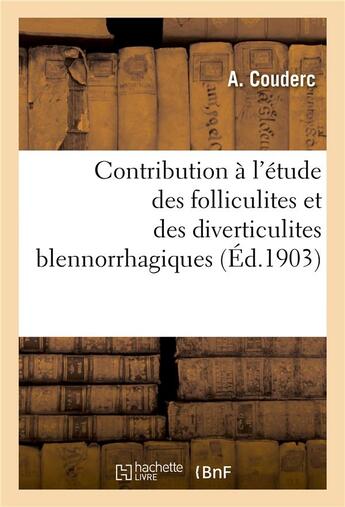 Couverture du livre « Contribution a l'etude des folliculites et des diverticulites blennorrhagiques » de Couderc aux éditions Hachette Bnf