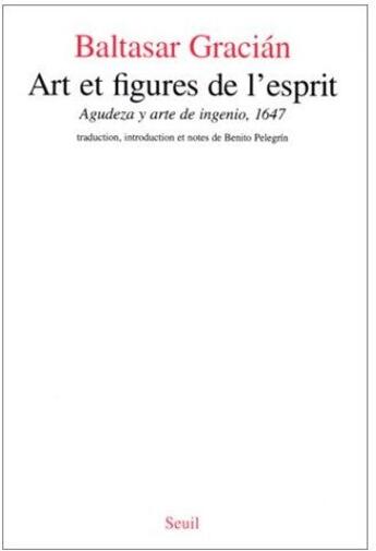 Couverture du livre « Art et figures de l'esprit / agudeza y arte del ingenio (1647) » de Baltasar Gracian aux éditions Seuil