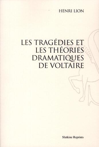 Couverture du livre « Les tragédies et les théories dramatiques de Voltaire (1895) » de Henri Lion aux éditions Slatkine Reprints