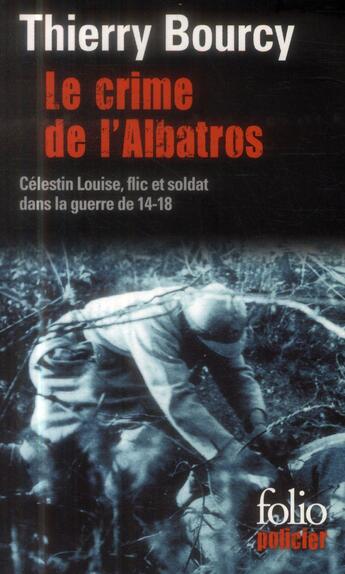 Couverture du livre « Le crime de l'albatros ; Célestin Louise, flic et soldat » de Thierry Bourcy aux éditions Folio