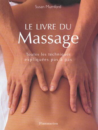 Couverture du livre « Le livre du massage - toutes les techniques expliquees pas a pas » de Susan Mumford aux éditions Flammarion