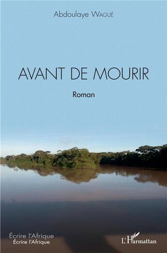 Couverture du livre « Avant de mourir » de Abdoulaye Wague aux éditions L'harmattan