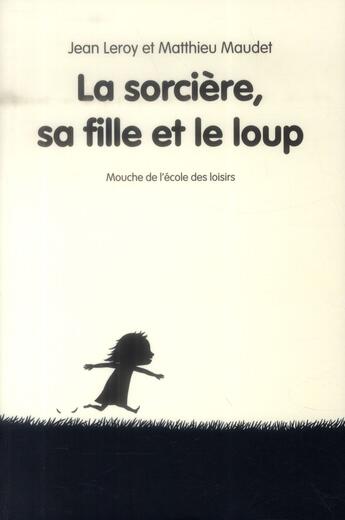 Couverture du livre « La sorcière, sa fille et le loup » de Jean Leroy et Matthieu Maudet aux éditions Ecole Des Loisirs