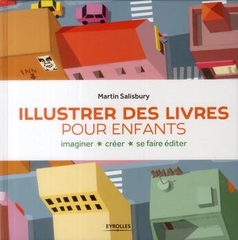 Couverture du livre « Illustrer des livres pour enfants ; imaginer, créer, se faire éditer » de Martin Salisbury aux éditions Eyrolles