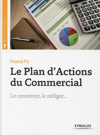 Couverture du livre « Le plan d'actions du commercial ; le concevoir ; le rédiger (2e édition) » de Pascal Py aux éditions Eyrolles