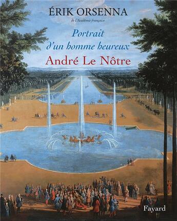 Couverture du livre « Portrait d'un homme heureux ; André Le Nôtre » de Erik Orsenna aux éditions Fayard