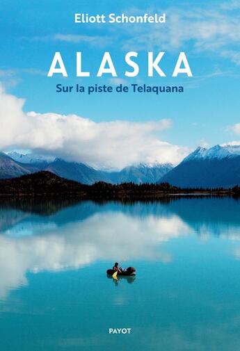 Couverture du livre « Alaska : Sur la piste de Telaquana » de Eliott Schonfeld aux éditions Payot