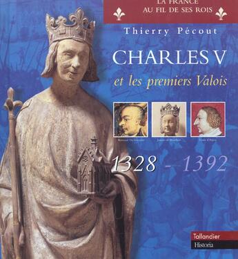 Couverture du livre « Charles v et les premiers valois 1328-1392 » de Thierry Pecout aux éditions Tallandier