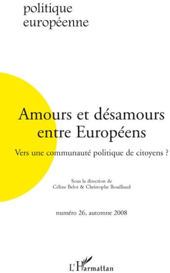 Couverture du livre « REVUE POLITIQUE EUROPEENNE n.26 ; amours et désamours entre européens ; vers une communauté politique de citoyens ? (édition 2008) » de Revue Politique Europeenne aux éditions L'harmattan