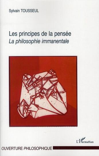 Couverture du livre « Les principes de la pensée ; la philosophie immanentale » de Sylvain Tousseul aux éditions L'harmattan