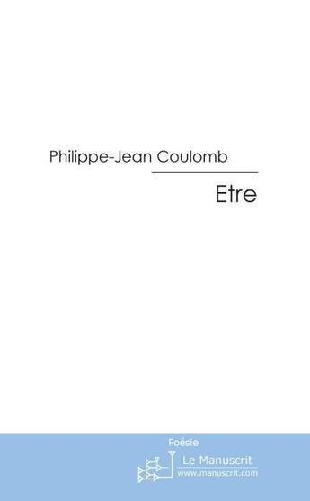 Couverture du livre « Être » de Coulomb-P.J aux éditions Le Manuscrit