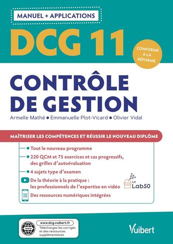 Couverture du livre « DCG 11: contrôle de gestion ; manuel et applications ; maîtriser les compétences et réussir le nouveau diplôme 2021 » de Emmanuelle Plot-Vicard et Olivier Vidal et Armelle Mathe aux éditions Vuibert